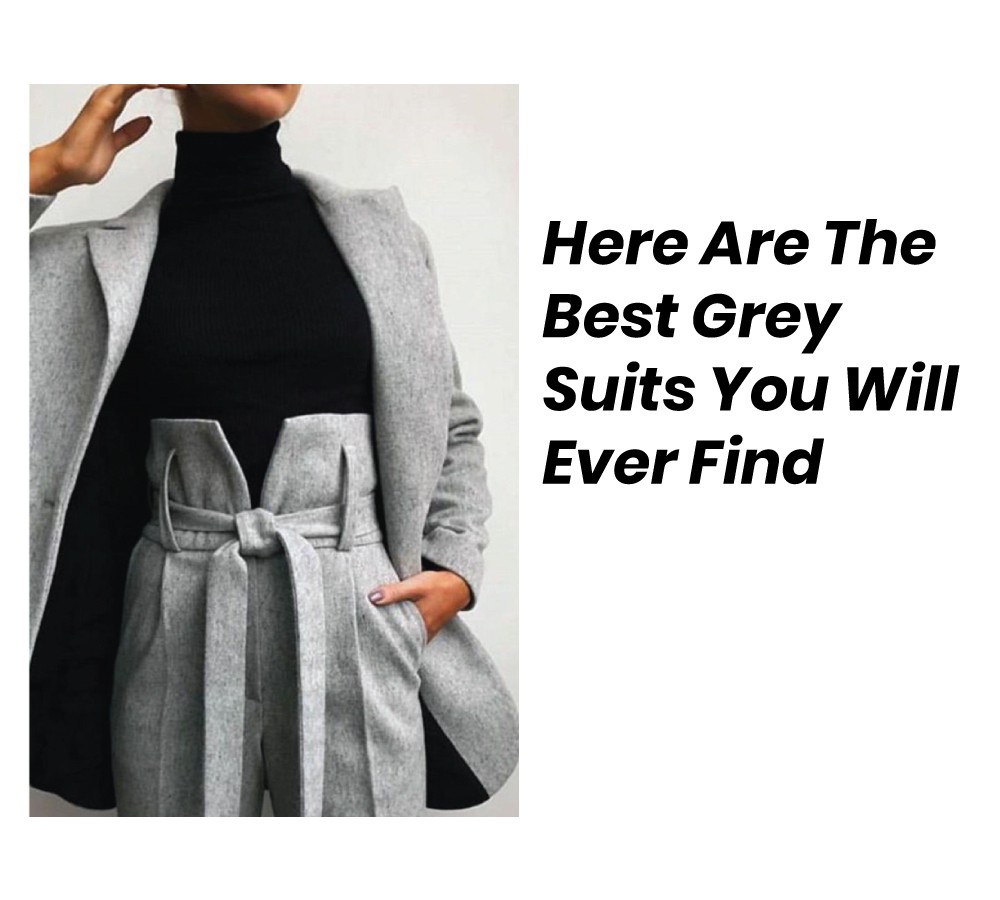 Here Are The Best Grey Suits You Will Ever Find