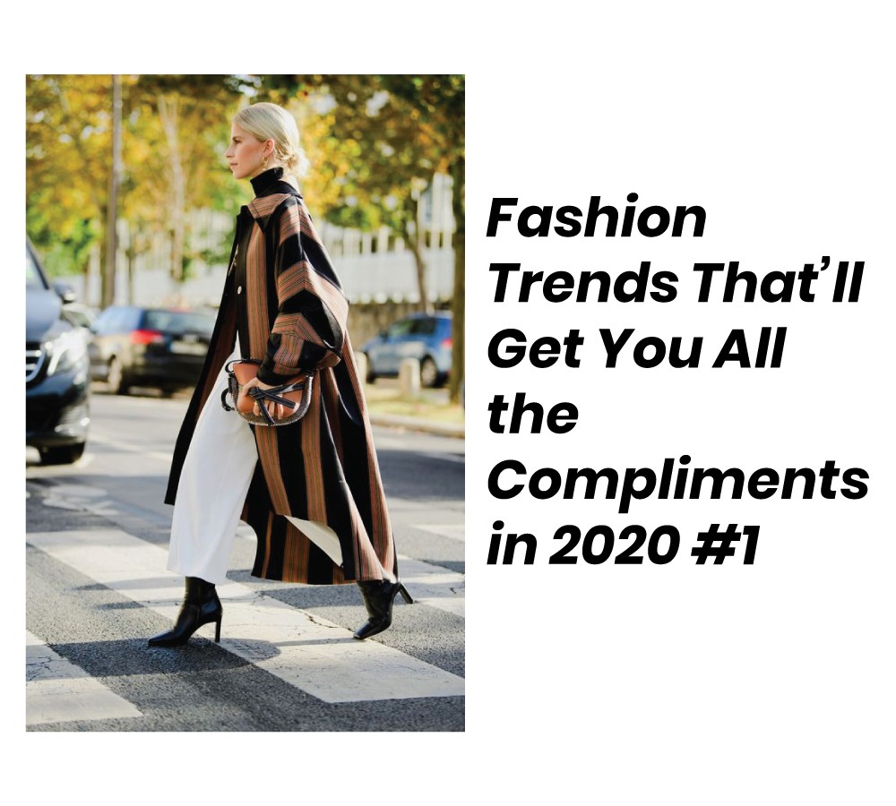 Fashion Trends That’ll Get You All the Compliments in 2020 1