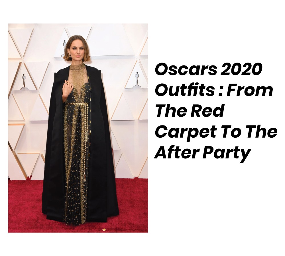Oscars 2020 Outfits : From The Red Carpet To The After Party