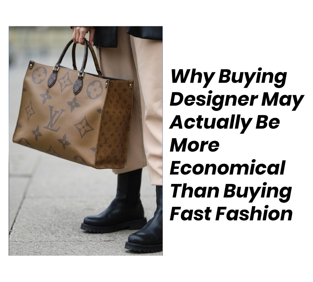 Why Buying Designer May Actually Be More Economical Than Buying Fast Fashion