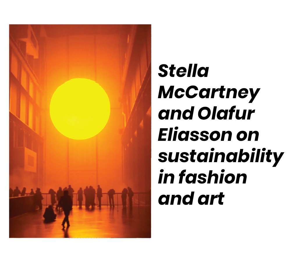 Stella McCartney and Olafur Eliasson on sustainability in fashion and art