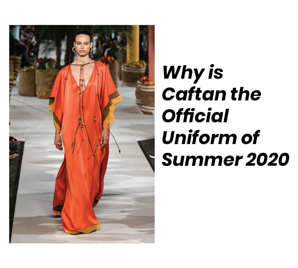 Why is Caftan the Official Uniform of Summer 2020