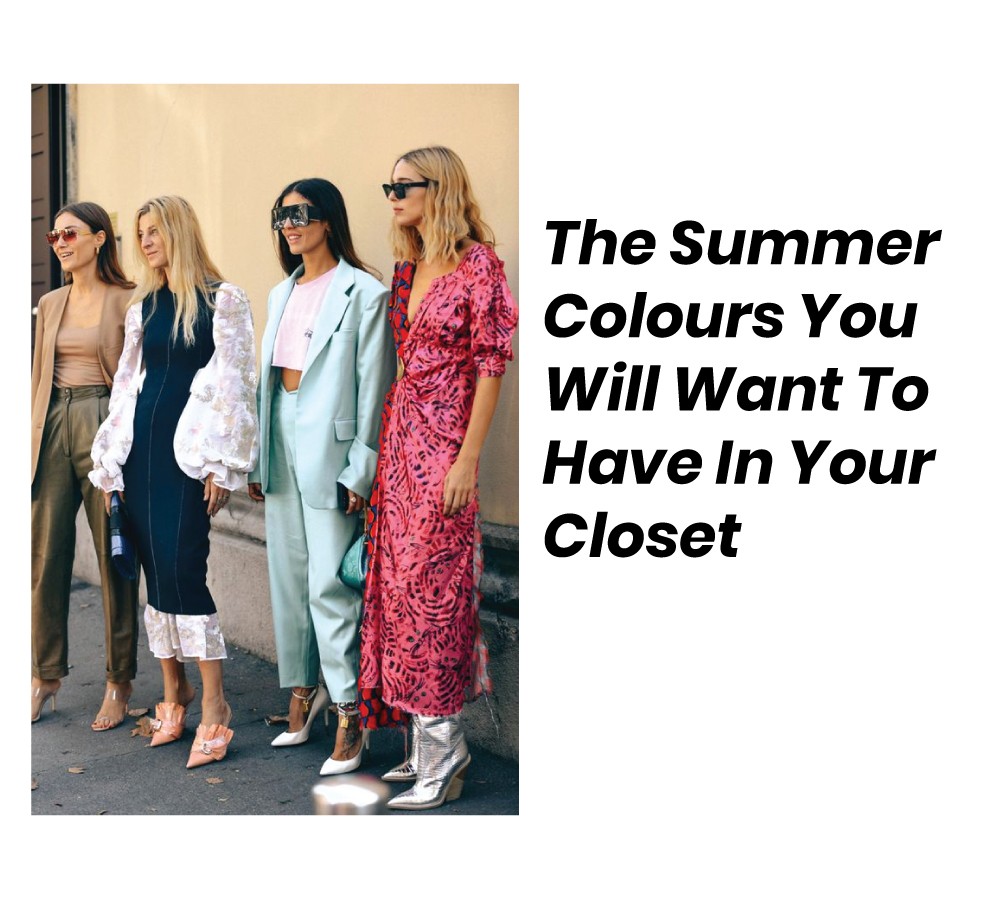 Summer Colours Trends You Will Want To Have In Your Closet