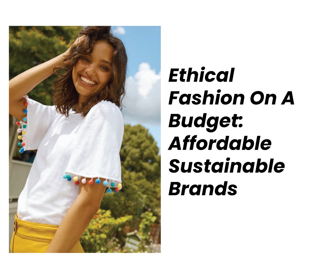 Ethical Fashion On A Budget Affordable Sustainable Brands