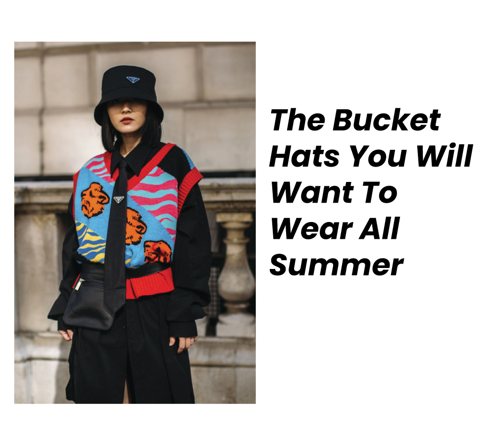 Bucket Hats you will want to wear all summer