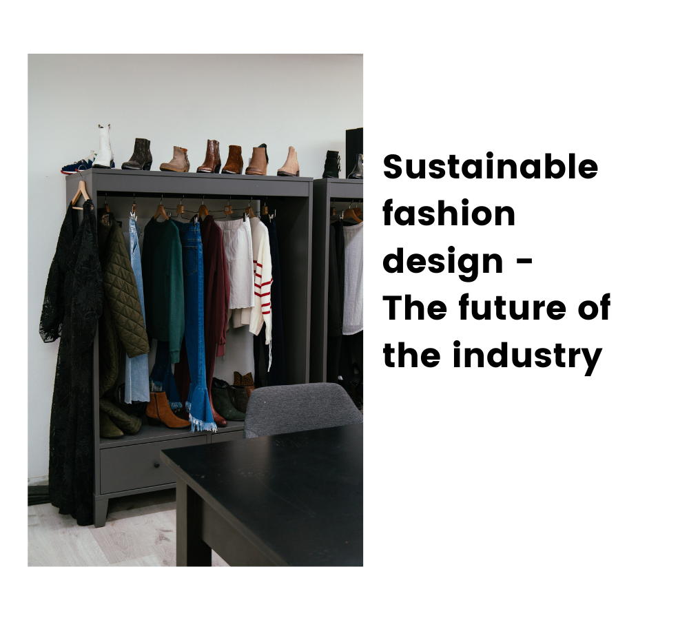 SUSTAINABLE FASHION DESIGN - THE FUTURE OF INDUSTRY